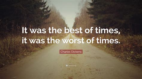 It Was the Best of Times; It Was the Worst of Times .